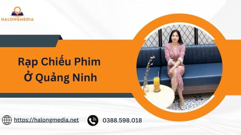 Rạp chiếu phim ở Quảng Ninh: Top 4 địa chỉ hút khách nhất