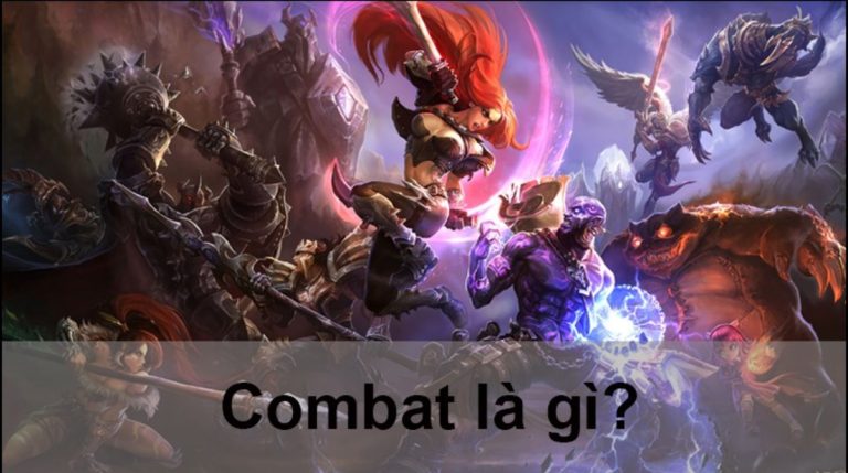 Combat là gì? Tuyệt chiêu combat thắng lợi 100%