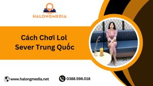 Cách chơi LOL sever Trung Quốc
