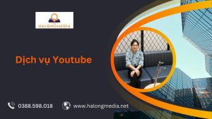 Dịch vụ Youtube: Xây kênh, tăng view, tăng subscribe uy tín 13 Dịch vụ Youtube