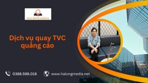 Dịch vụ quay TVC quảng cáo ở Quảng Ninh 11 Dịch vụ quay TVC quảng cáo