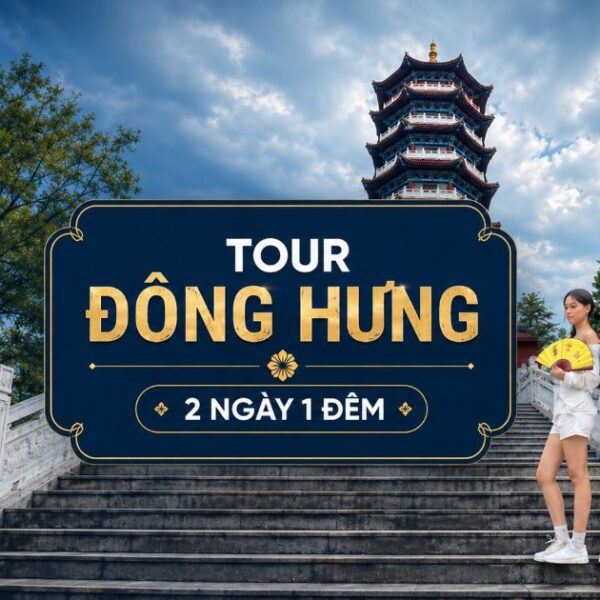 Tour Đông Hưng 2 ngày 1 đêm