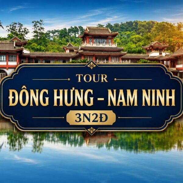 Tour Đông Hưng - Nam Ninh 3N2D